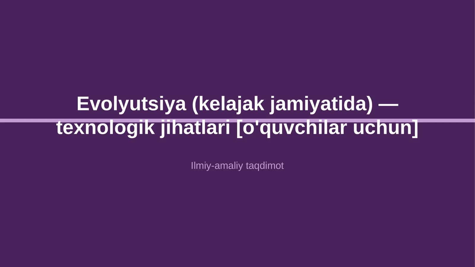 Evolyutsiya (kelajak jamiyatida) — texnologik jihatlari [o'quvchilar uchun]