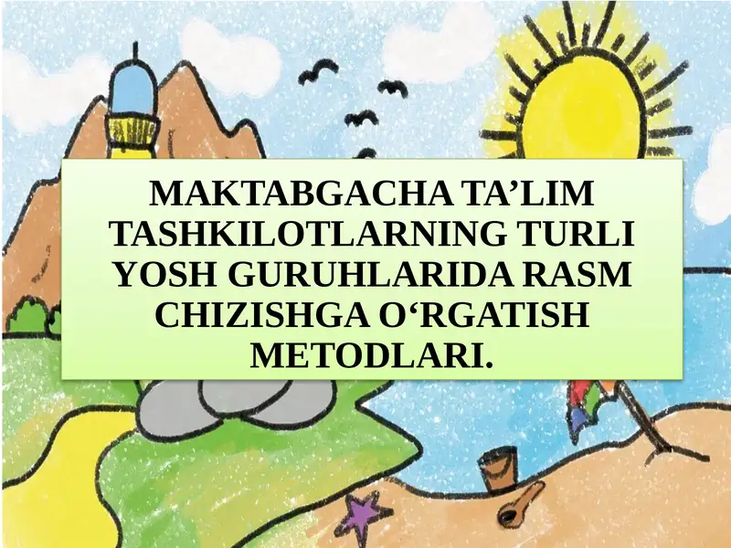 MAKTABGACHA YOSHDAGI BOLALARNI RASM CHIZISHGA O‘RGATISH
