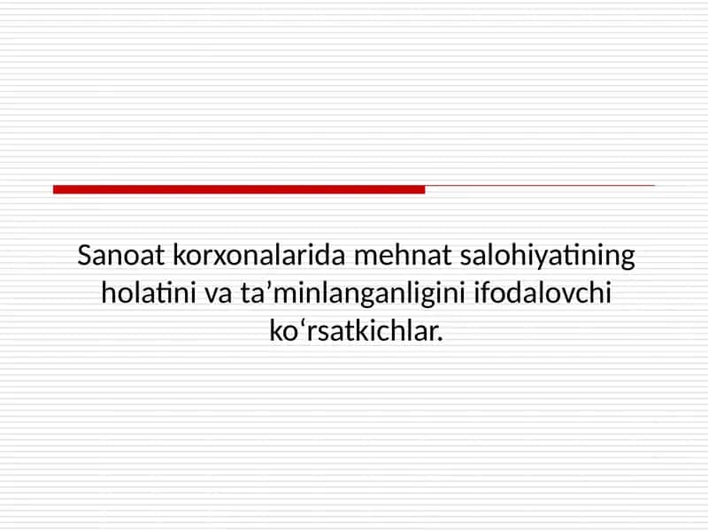 Sanoat korxonalarida mehnat salohiyatining holatini va ta’minlanganligini ifodalovchi ko‘rsatkichlar.1.pptx