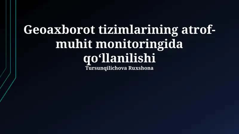 Geoaxborot tizimlarining atrof-muhit monitoringida qo‘llanilishi