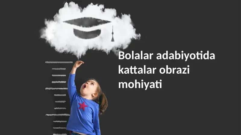 Bolalar adabiyotidagi kattalar obrazlari va mohiyati