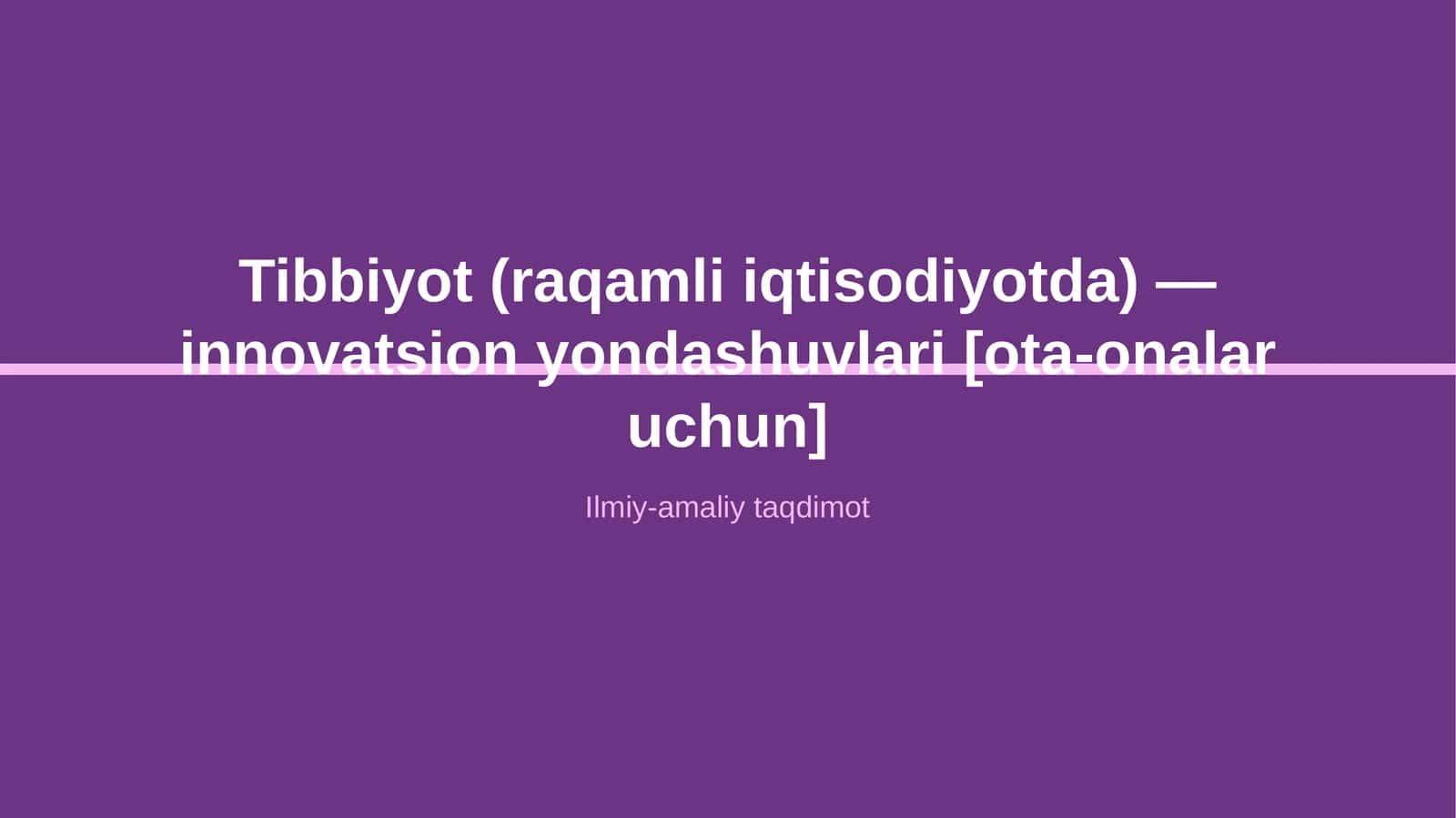 Tibbiyot (raqamli iqtisodiyotda) — innovatsion yondashuvlari [ota-onalar uchun]