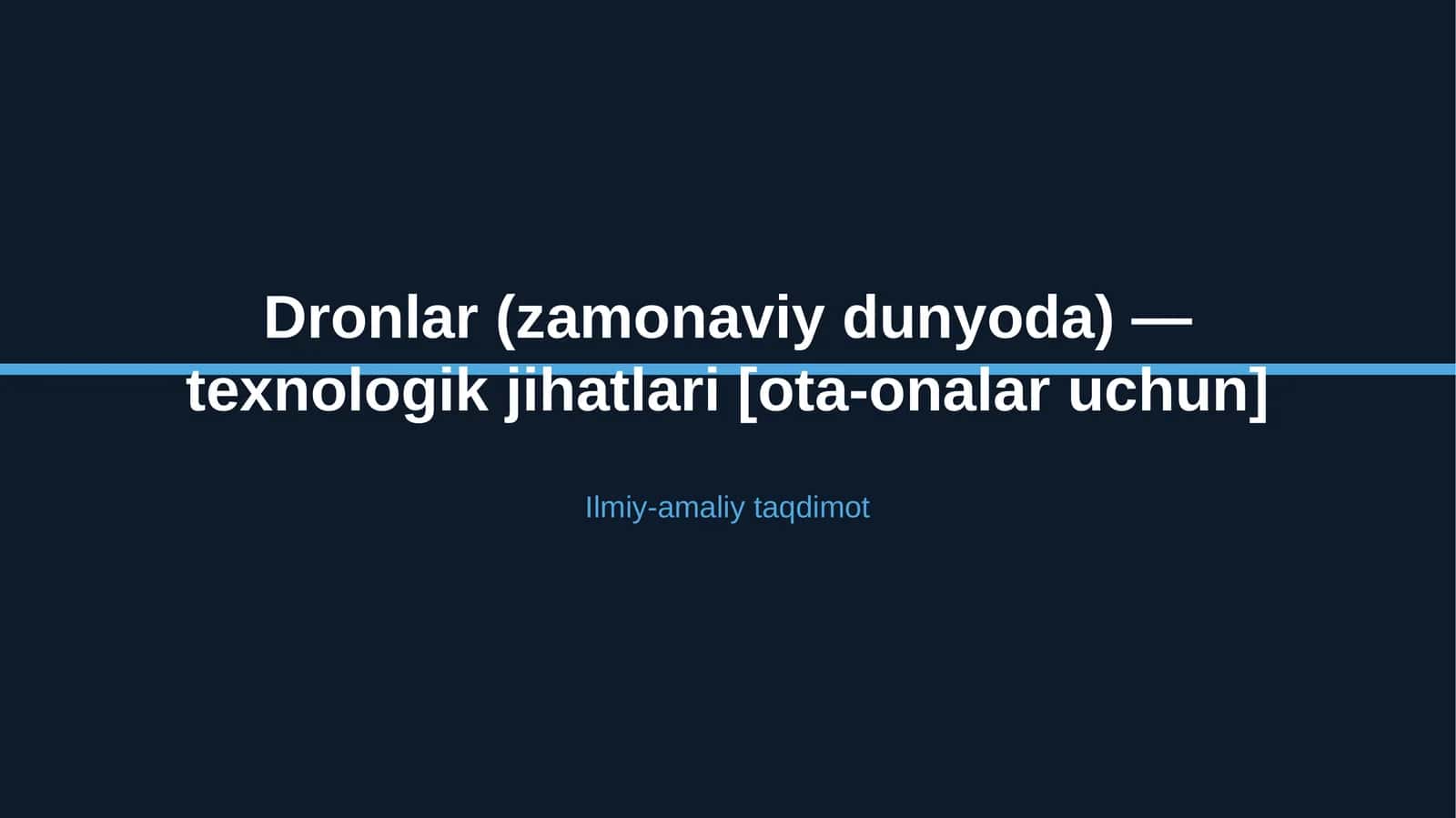 Dronlar (zamonaviy dunyoda) — texnologik jihatlari [ota-onalar uchun]