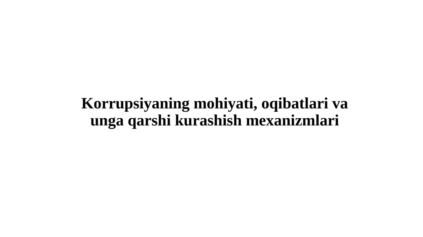 Korrupsiyaningmohiyati, oqibatlari va unga qarshi kurashish mexanizmlari