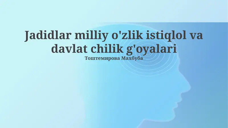 Jadidlar milliy o'zlik istiqlol va davlat chilik g'oyalari