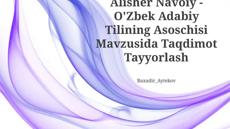Alisher Navoiy - O'Zbek Adabiy Tilining Asoschisi Mavzusida Taqdimot Tayyorlash