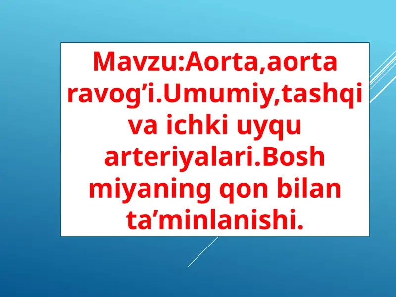 Aorta,aorta ravog’i.Umumiy,tashqi va ichki uyqu arteriyalari.Bosh miyaning qon bilan ta’minlanishi