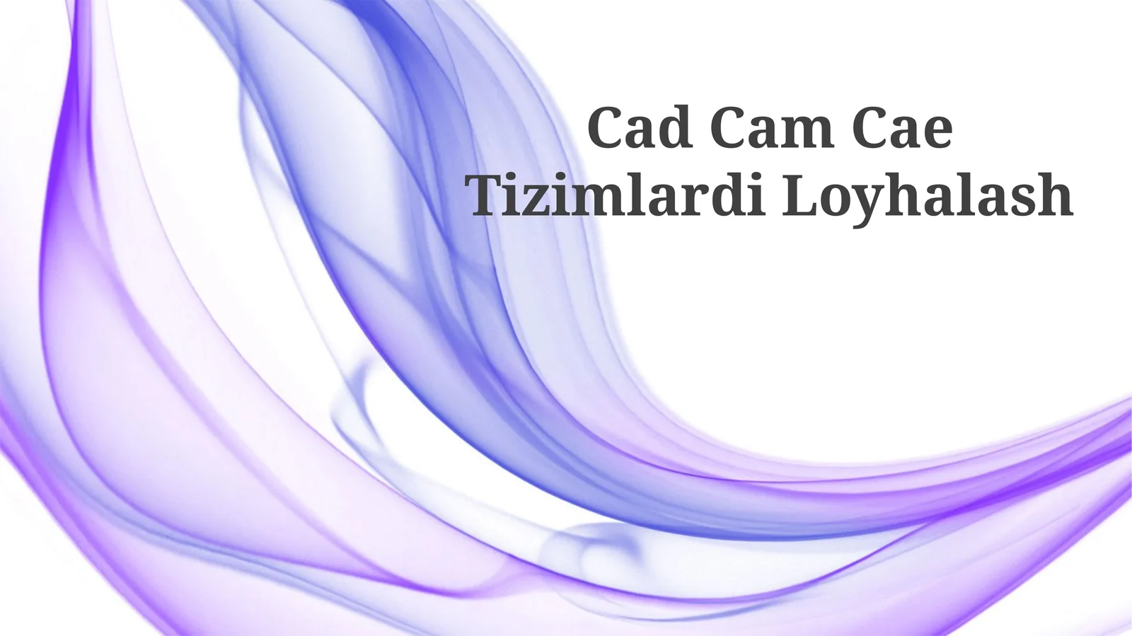Cad Cam Cae Tizimlardi Loyhalash