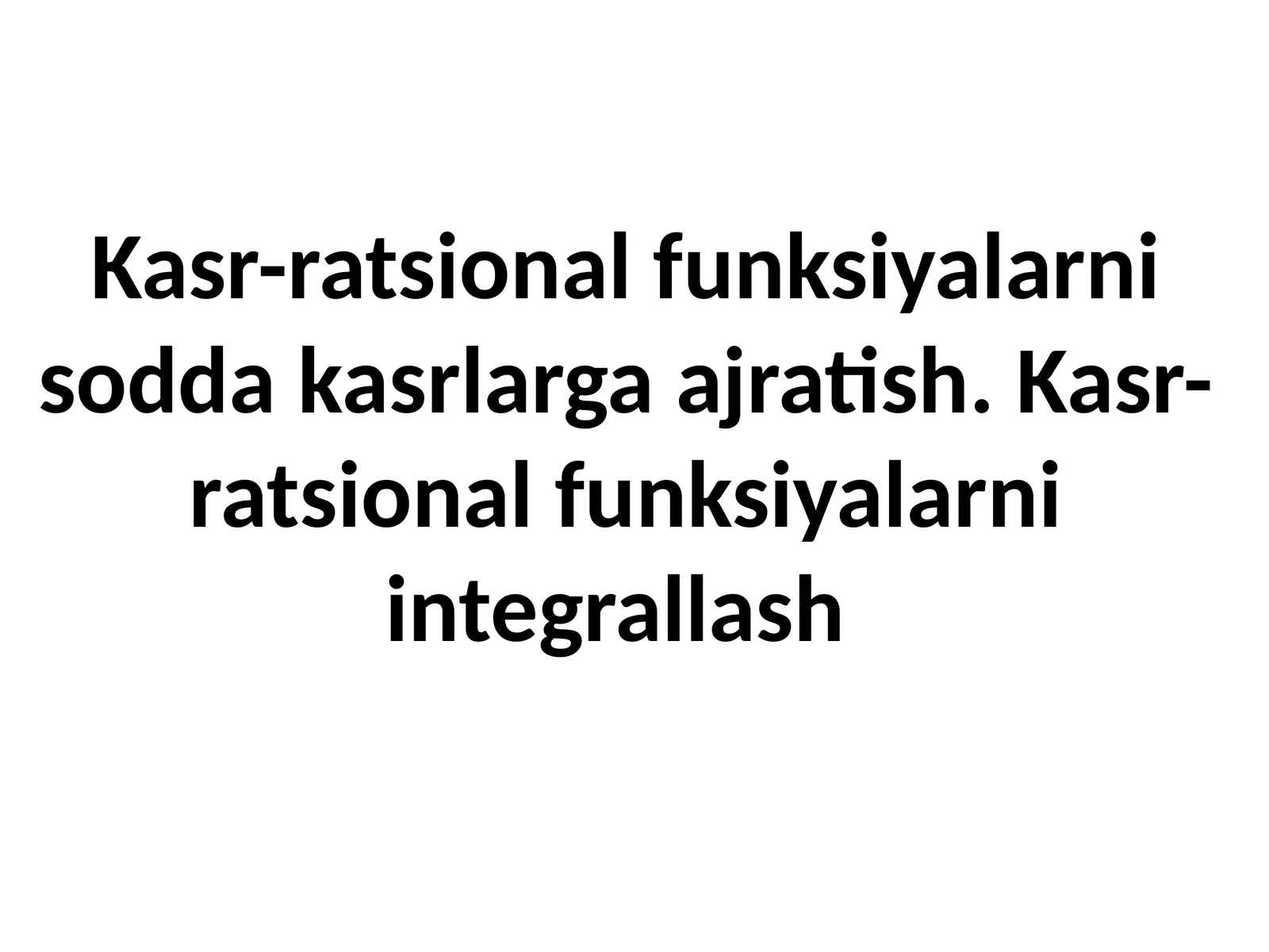 Kasr-ratsional funksiyalarni sodda kasrlarga ajratish. Kasr-ratsional funksiyalarni integrallash