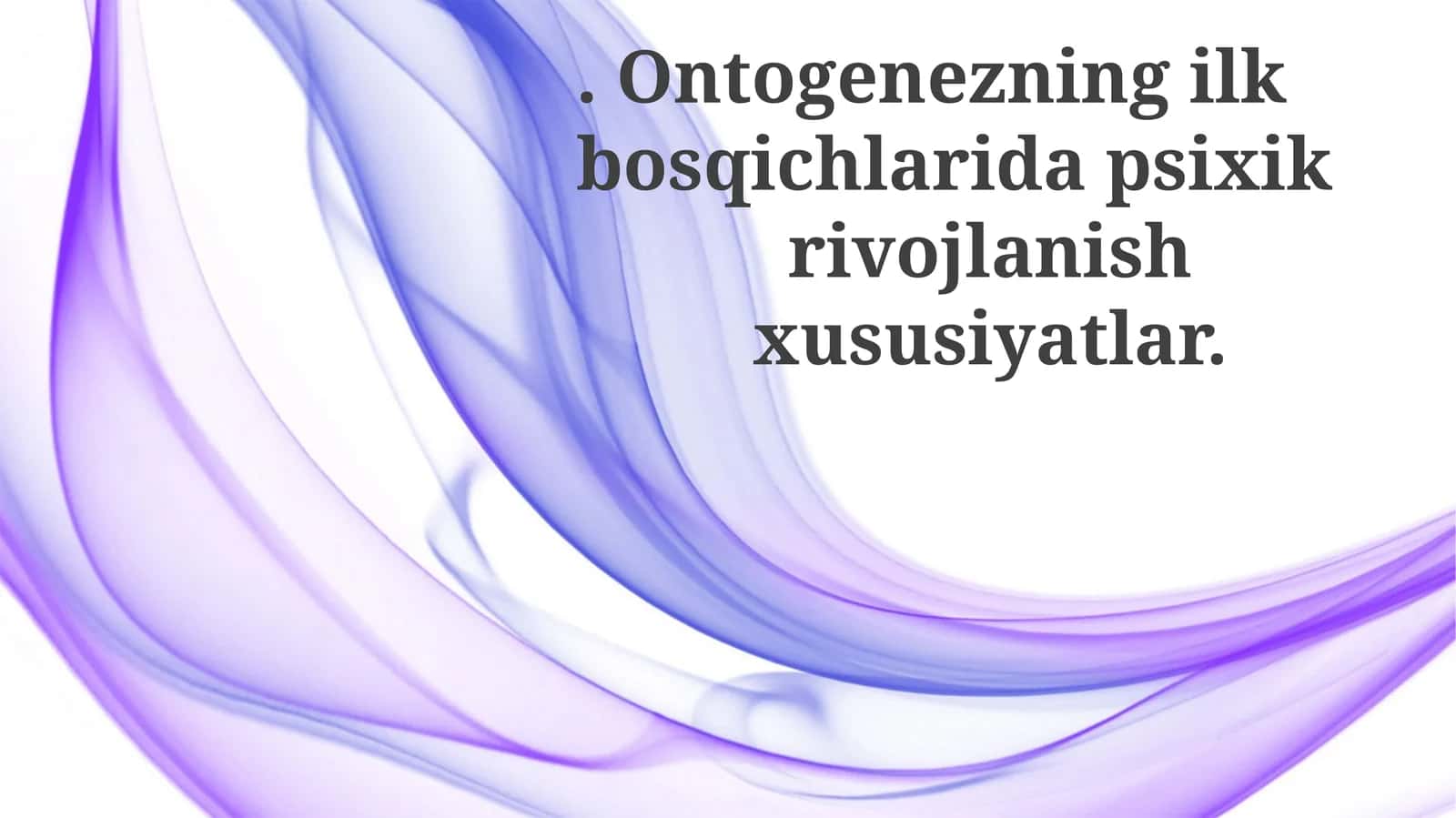 Ontogenezning ilkbosqichlari dapsixikrivojlanish xususiyatlar