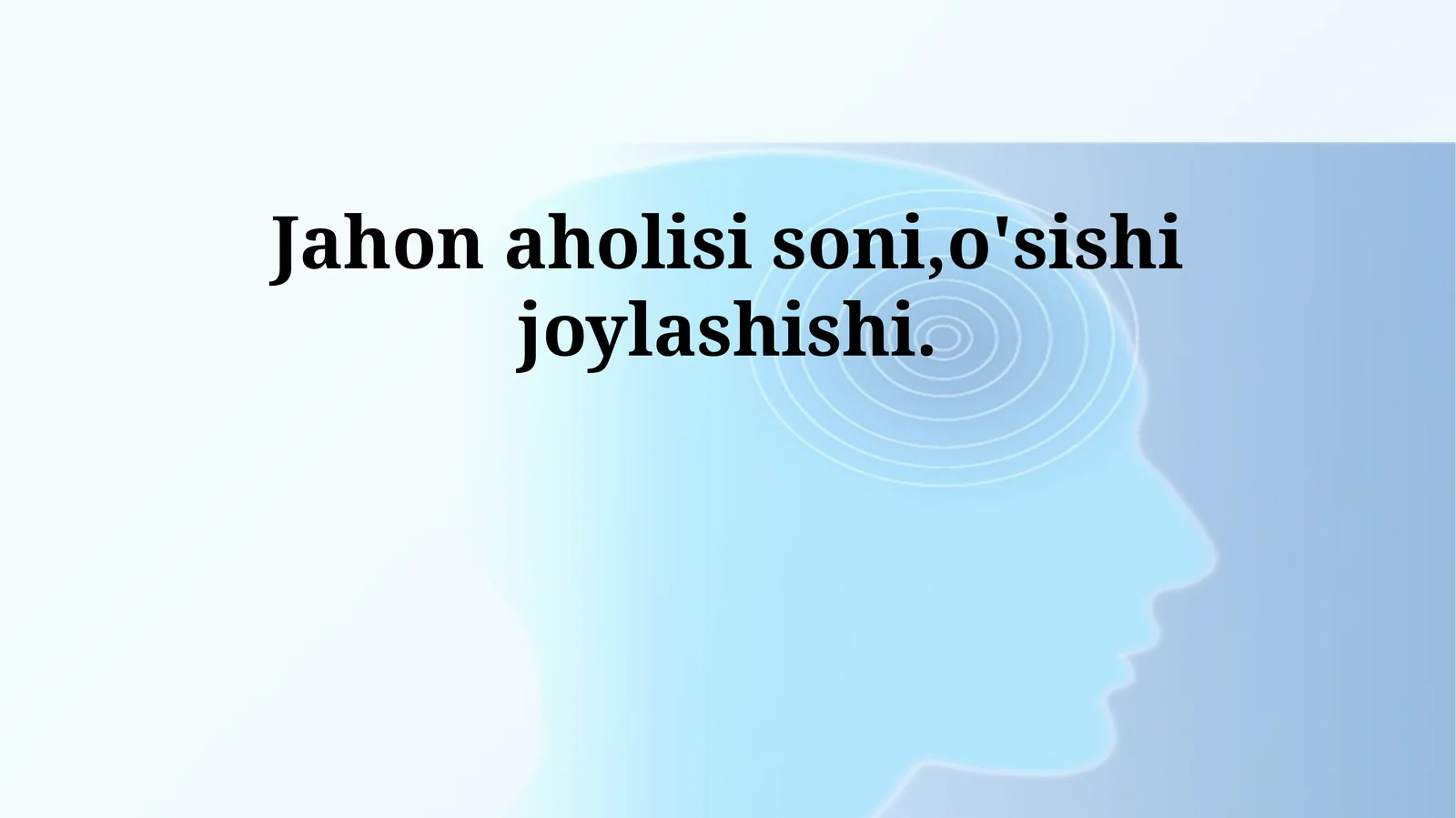 Jahon aholisi soni,o'sishi joylashishi