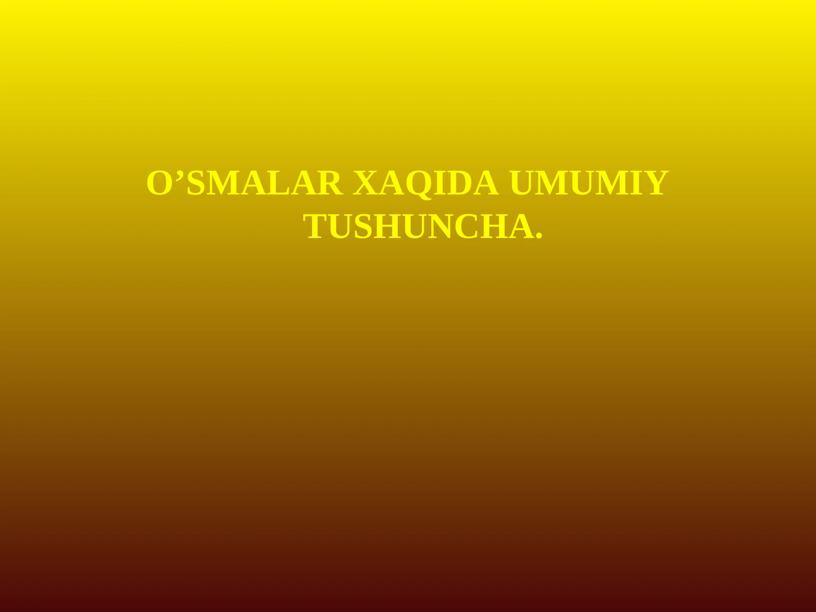 O’SMALAR XAQIDA UMUMIY TUSHUNCHA