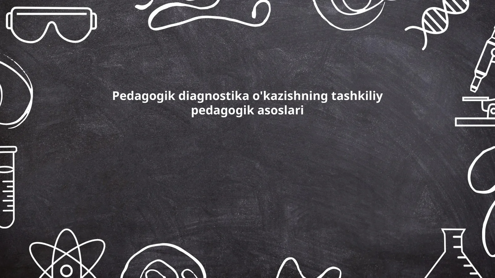 Pedagogik diagnostika o'kazishning tashkiliy pedagogik asoslari
