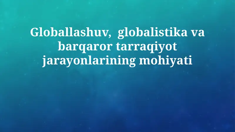 Globalizatsiya: Ta'rif va Asosiy Xususiyatlar