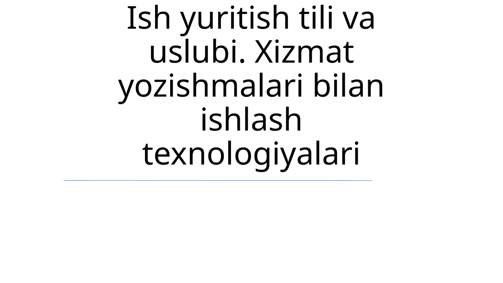 Ish yuritish tili va uslubi. Xizmat yozishmalari bilan ishlash texnologiyalari