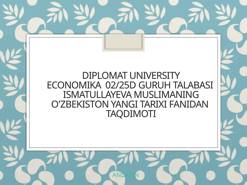 Diplomat universiteti Ekonomika 02/25 D guruh talabasi Ismatullayeva Muslimaning O‘zbekiston yangi tarixi fanidan taqdimoti