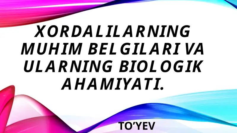 Xordalilarning muhim belgilari va ularning biologik ahamiyati.