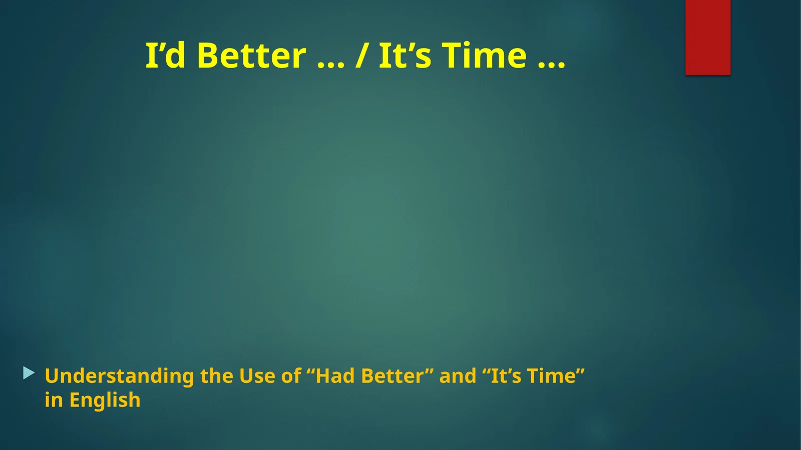 I’d Better … / It’s Time …