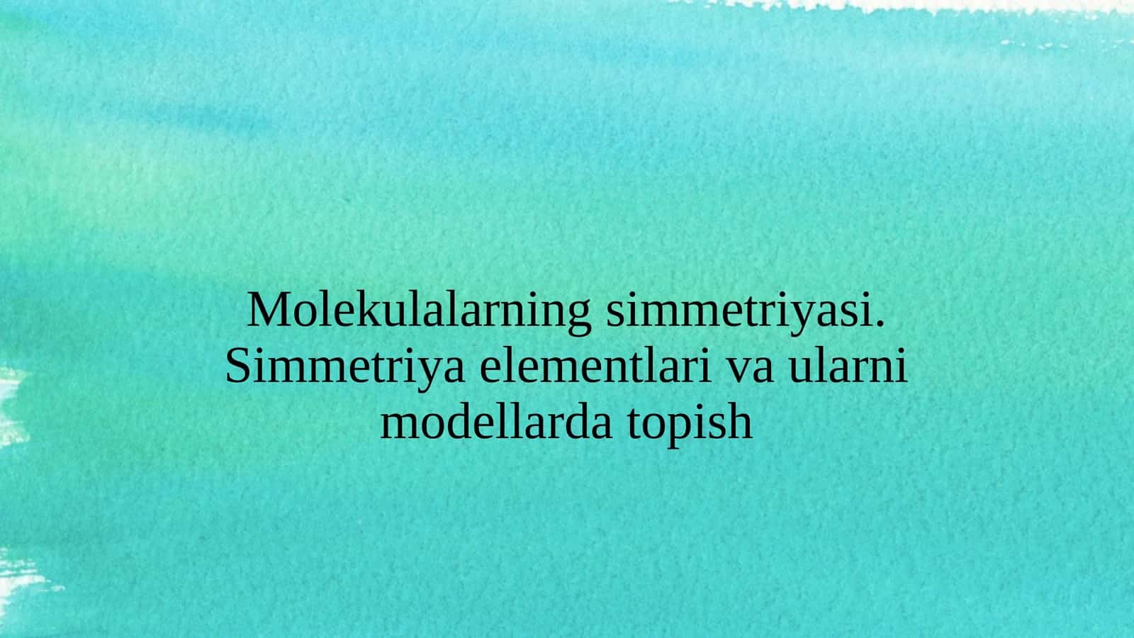 Molekulalarning simmetriyasi. Simmetriya elementlari va ularni modellarda topish