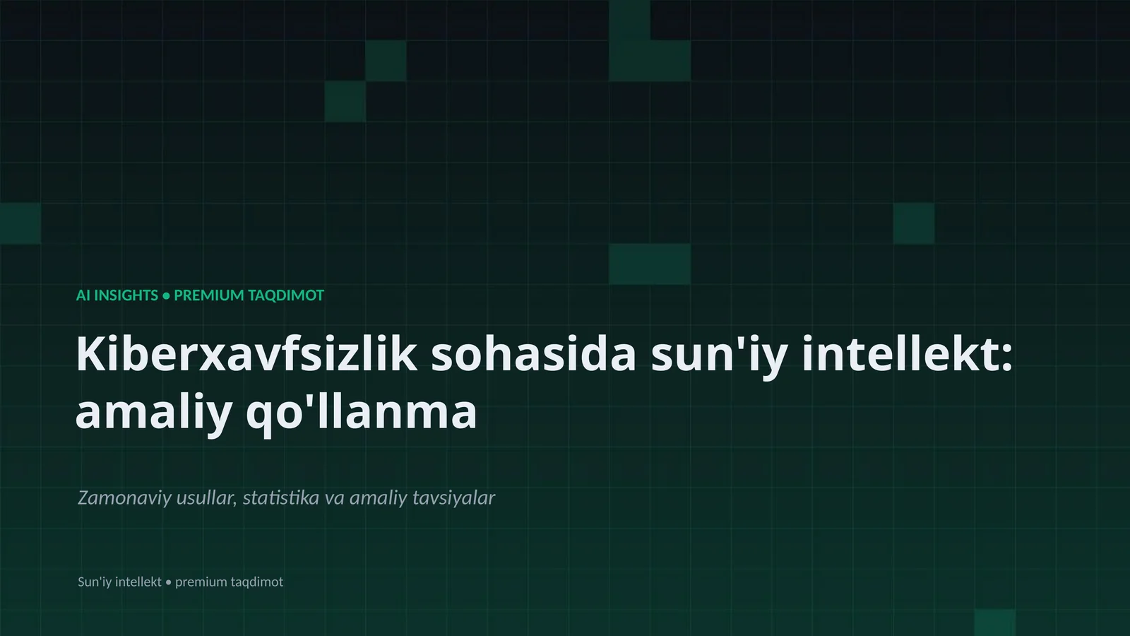 Kiberxavfsizlik sohasida sun'iy intellekt: amaliy qo'llanma