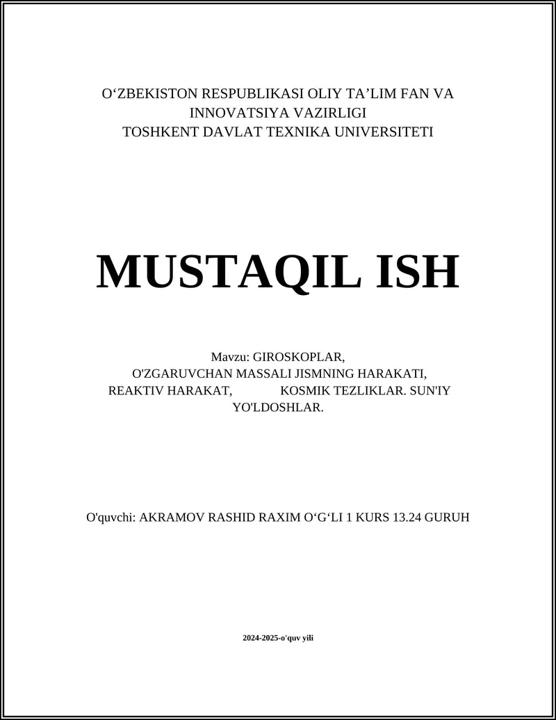 MUSTAQIL ISH Mavzu: GIROSKOPLAR, O'ZGARUVCHAN MASSALI JISMNING HARAKATI, REAKTIV HARAKAT, KOSMIK TEZLIKLAR. SUN'IY YO'LDOSHLAR.