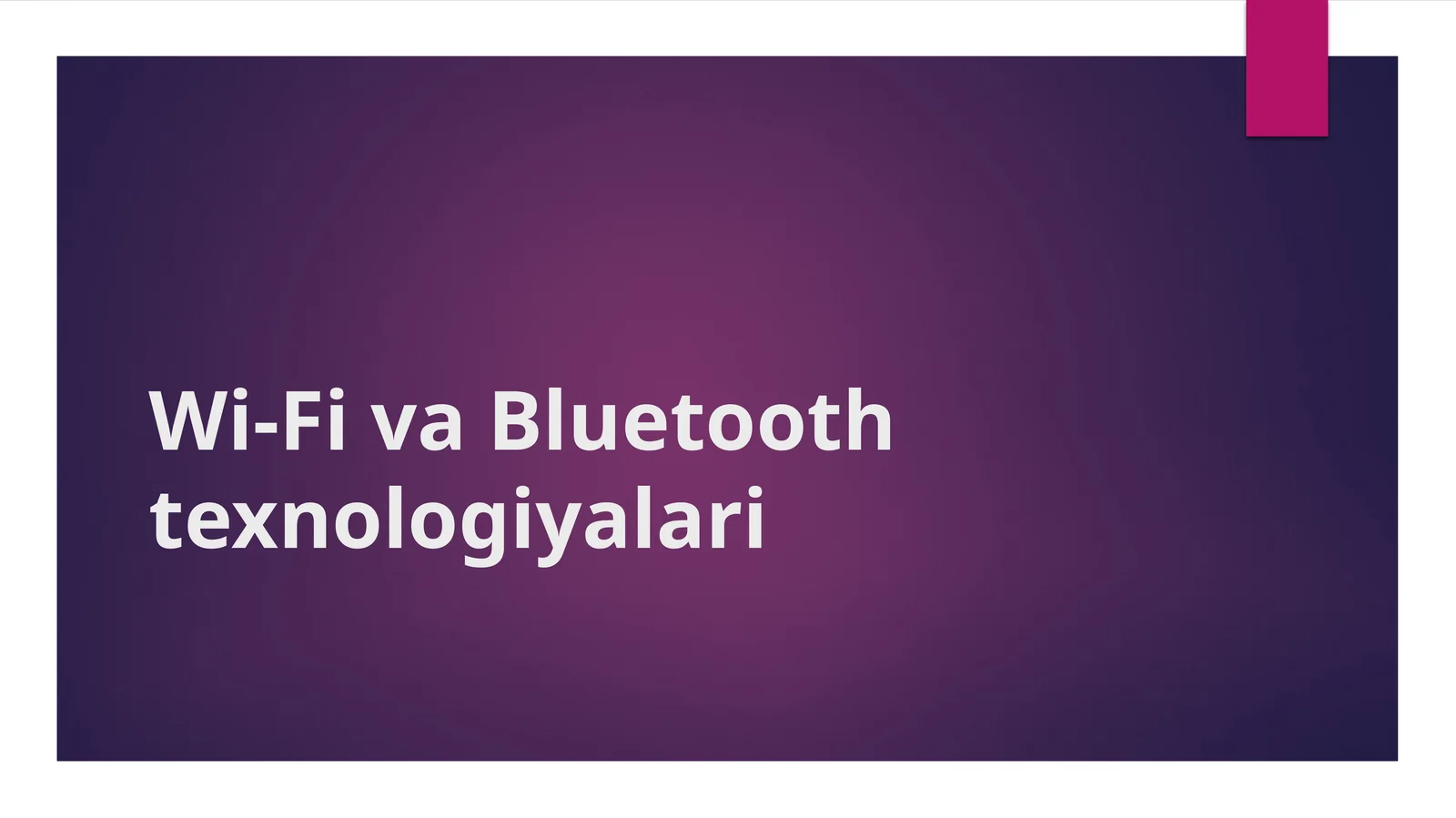 Wi-Fi va Bluetooth texnologiyalari.