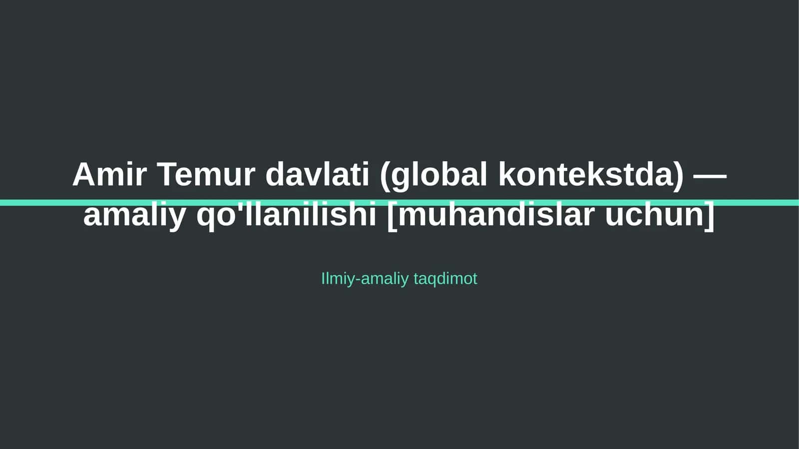 Amir Temur davlati (global kontekstda) — amaliy qo'llanilishi [muhandislar uchun]