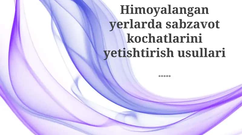 Himoyalangan yerlarda sabzavot kochatlarini yetishtirish usullari