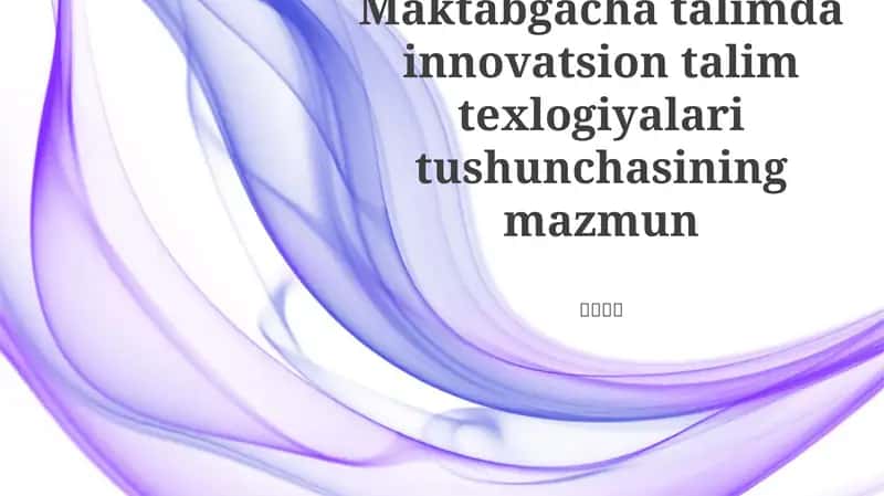 Maktabgacha talimda innovatsion talim texlogiyalari tushunchasining mazmun