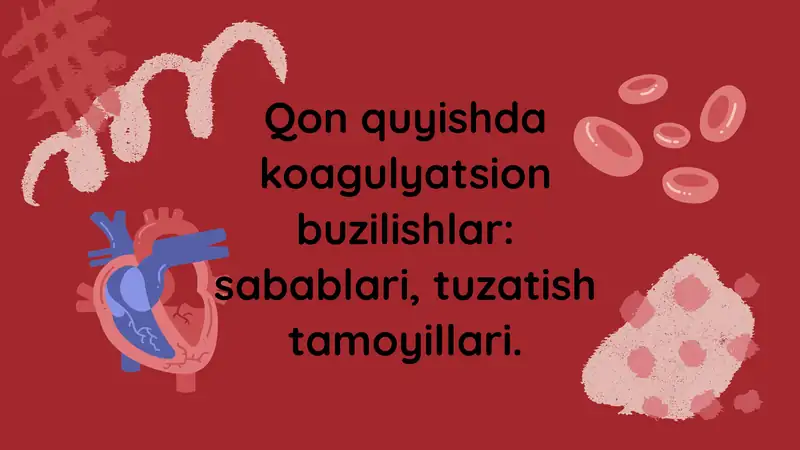 Qon quyishda koagulyatsion buzilishlar: sabablari, tuzatish tamoyillari