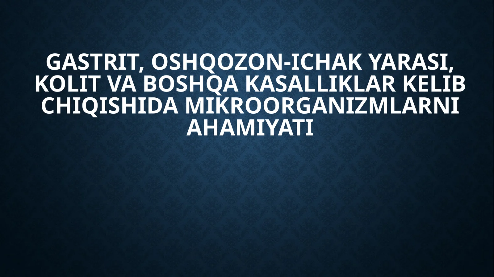 Gastrit, oshqozon-ichakyarasi, kolit va boshqa kasalliklar kelib chiqishida mikroorganizmlarni ahamiyati