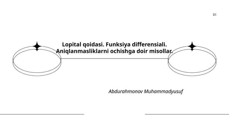 Lopital qoidasi. Funksiya differensiali. Aniqlanmasliklarni ochishga doir misollar.