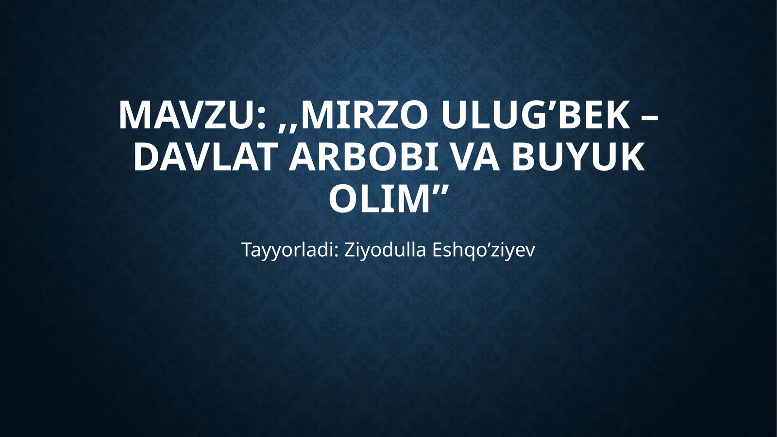 Mirzo Ulug’bek – davlat arbobi va buyuk olim
