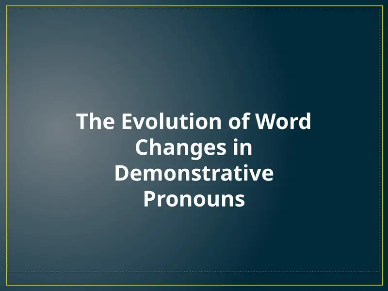 The Evolution of Word Changes in Demonstrative Pronouns