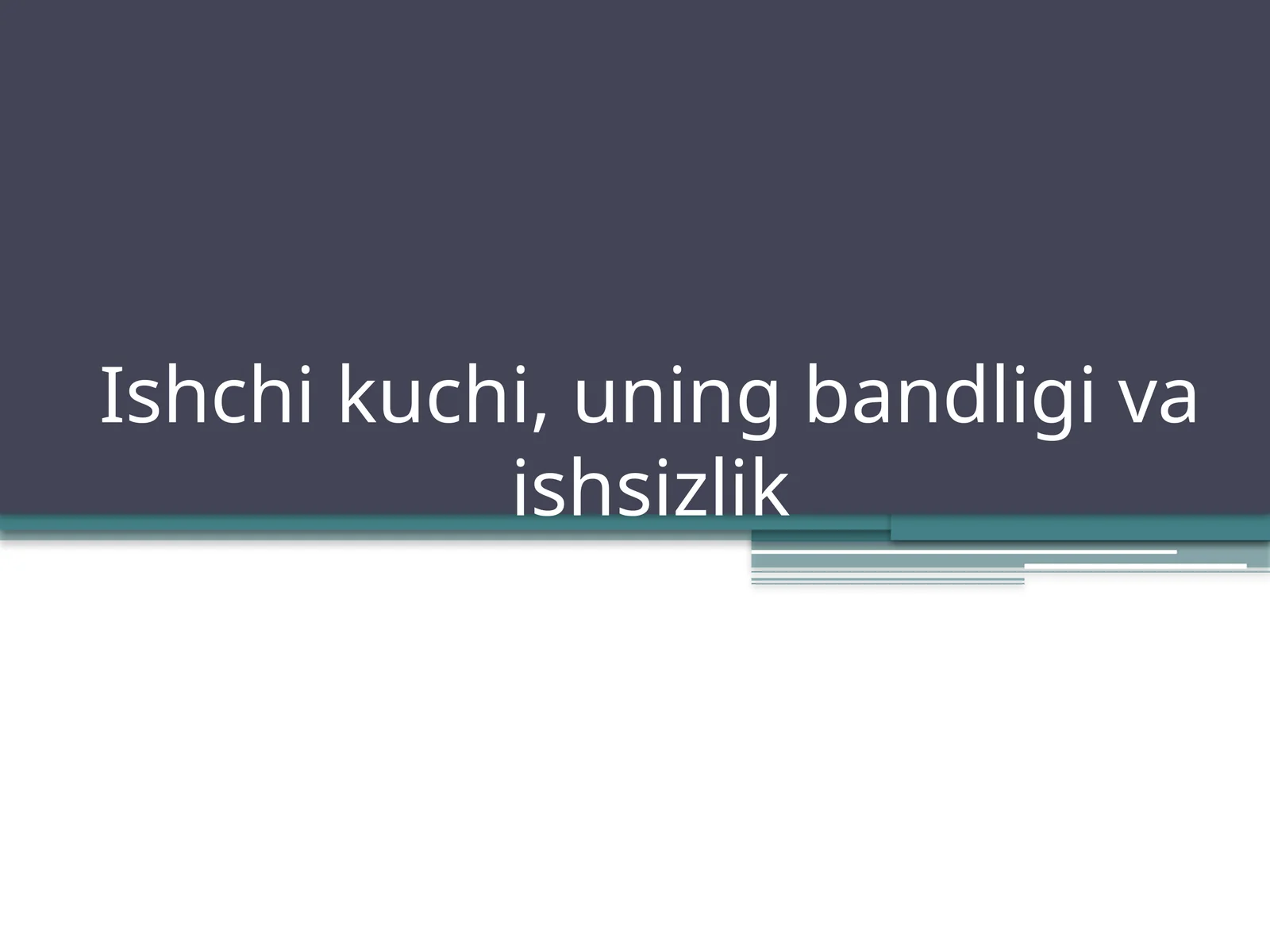 Ishchi kuchi,uning bandligi va ishsizlik