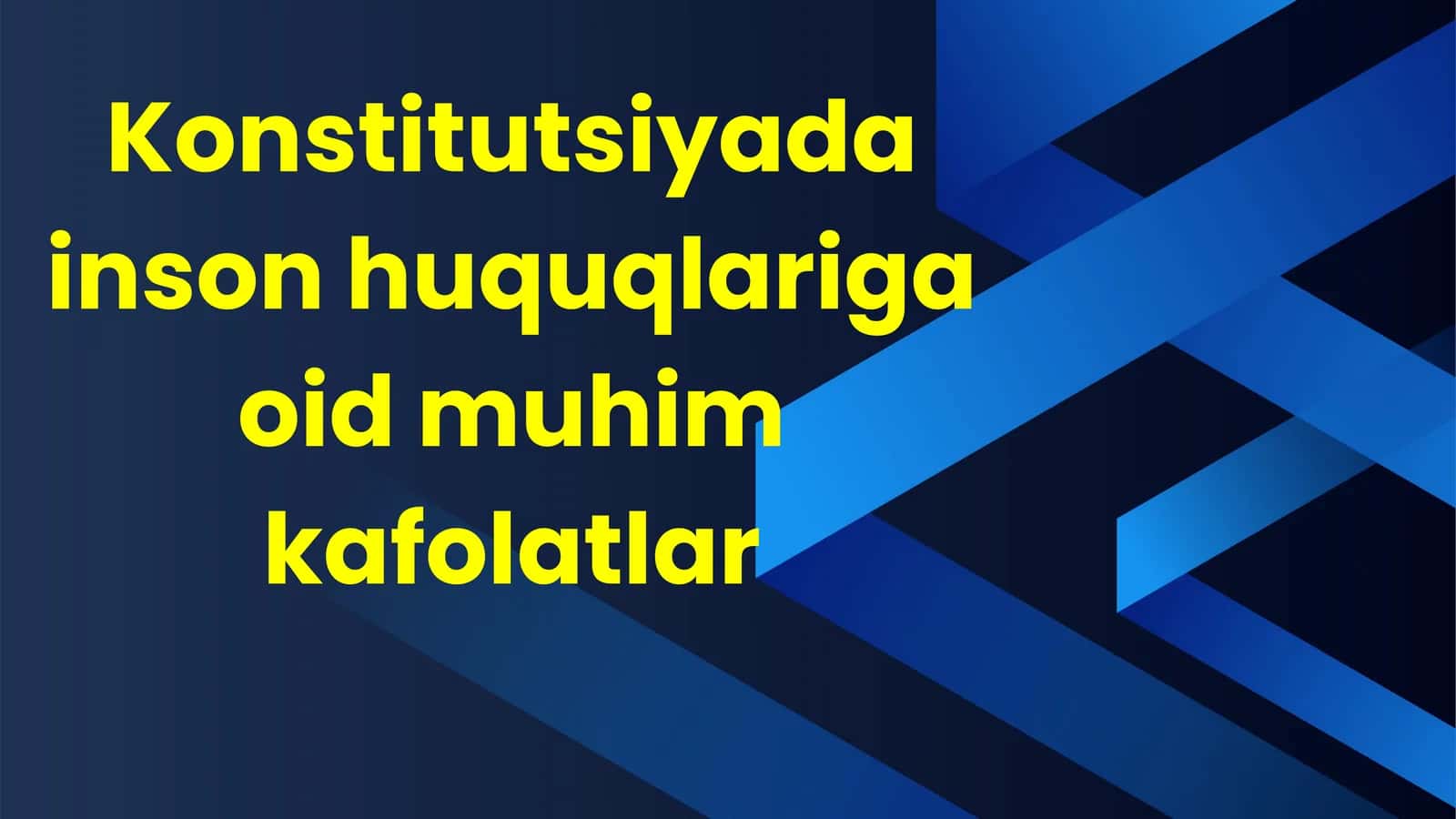 Konstitutsiyada inson huquqlariga oid muhim kafolatlar
