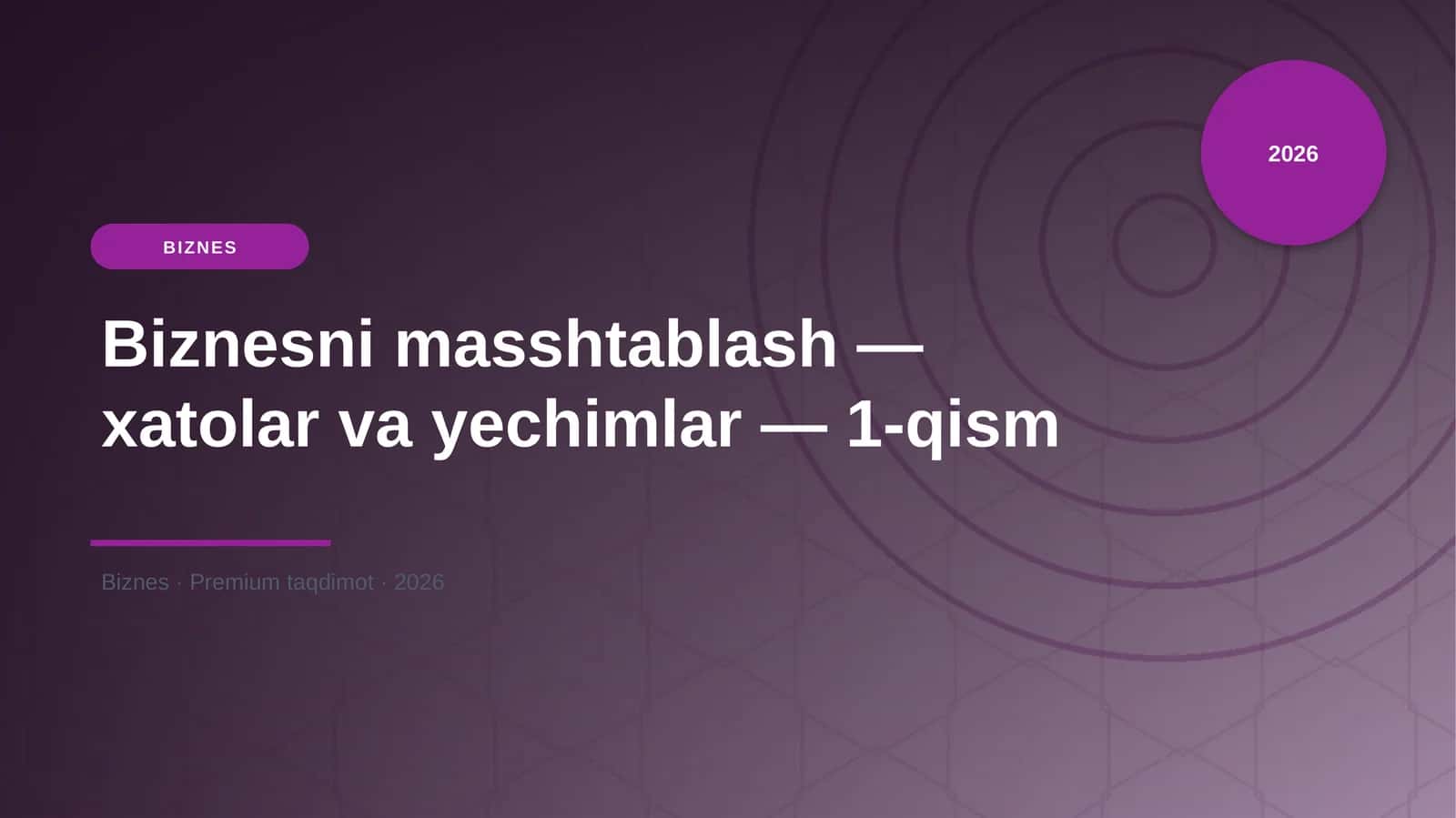Biznesni masshtablash — xatolar va yechimlar — 1-qism