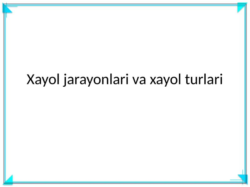 Xayol jarayonlari va xayol turlari
