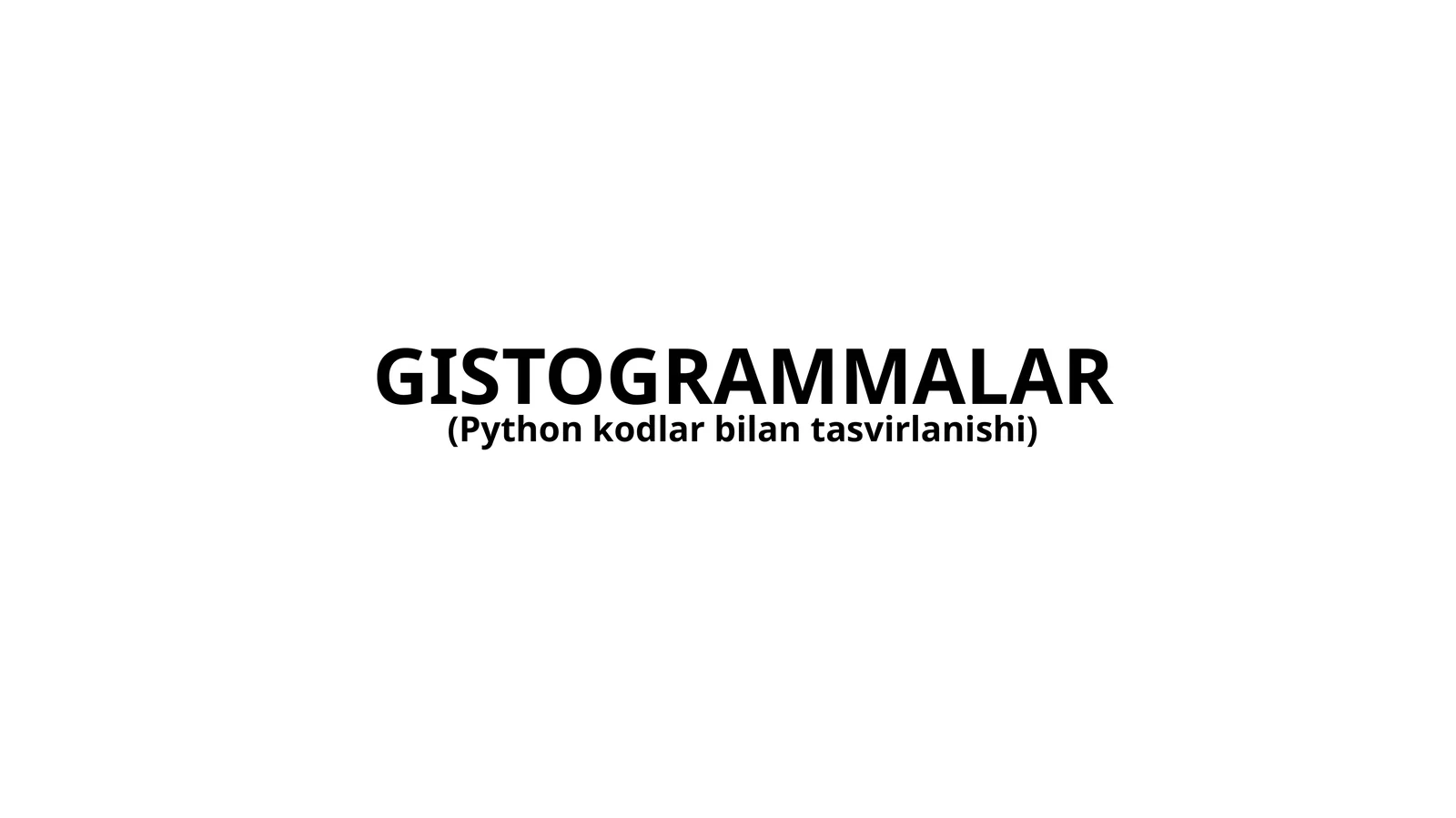GISTOGRAMMALARning python kodlar bilan tasvirlanishi