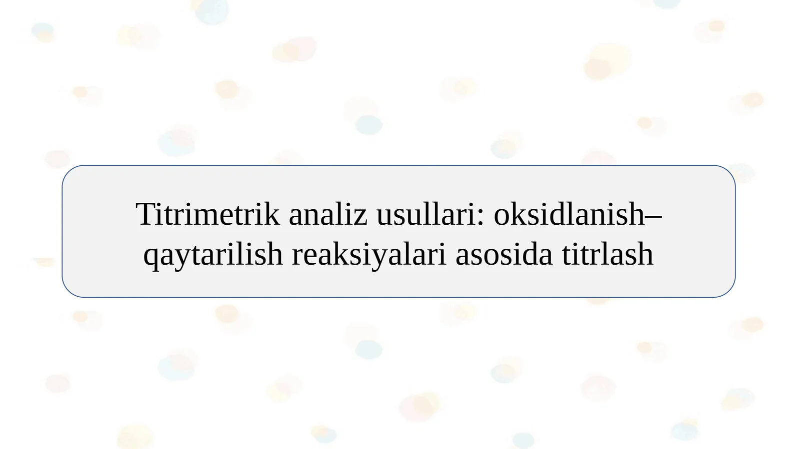 Titrimetrik analiz usullari: oksidlanish–qaytarilish reaksiyalari asosida titrlash