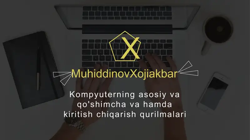 Kompyuterning asosiy va qo'shimcha va hamda kiritish chiqarish qurilmalari