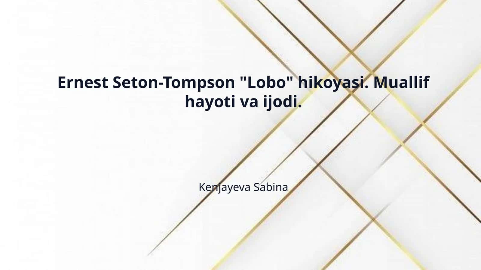 Ernest Seton-Tompson "Lobo" hikoyasi. Muallif hayoti va ijodi.