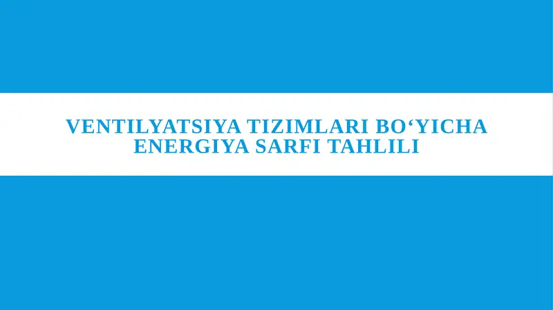 Ventilyatsiya tizimlari boʻyicha energiya sarfi tahlili
