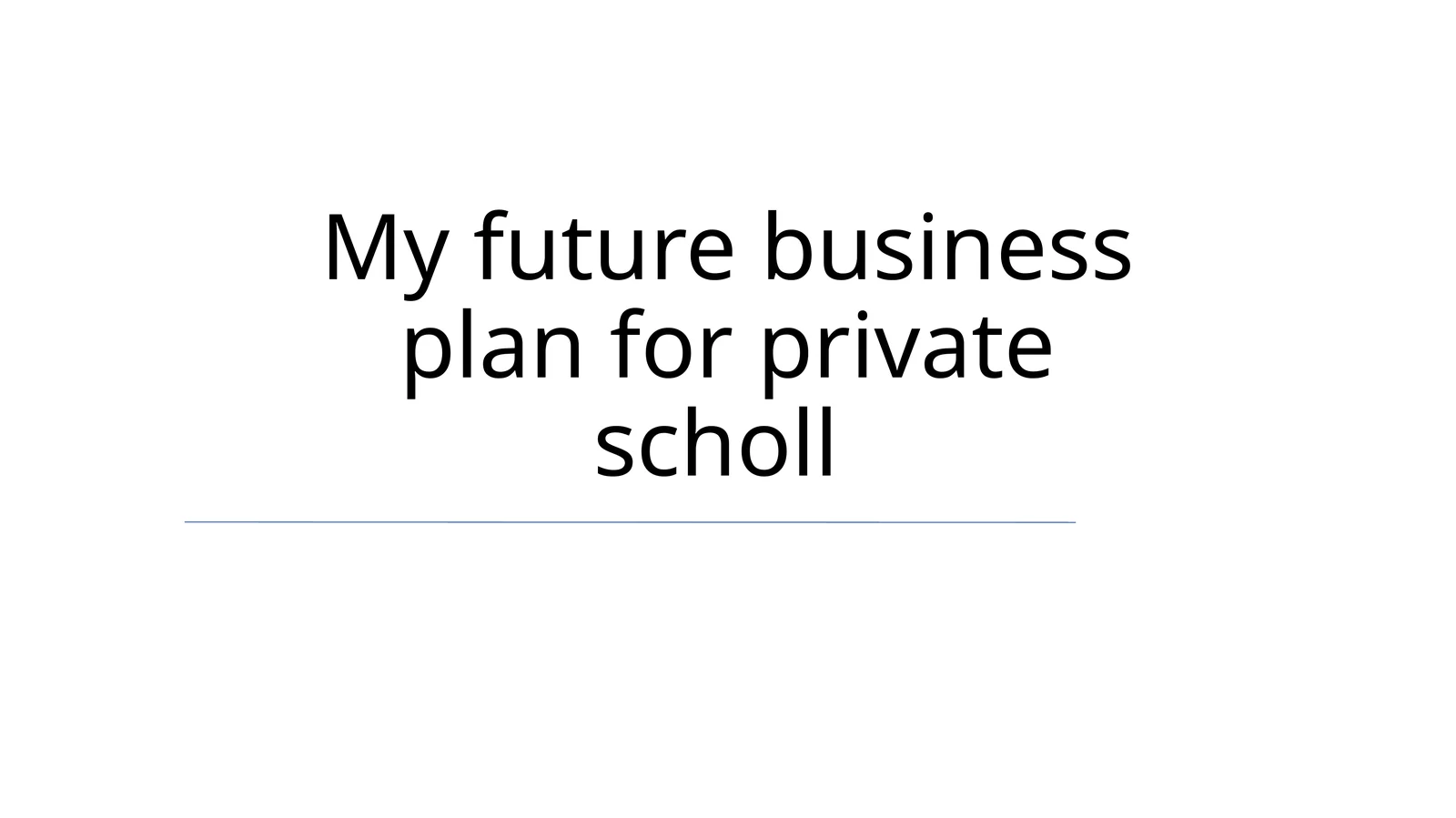 My Future Business Plan for Private School