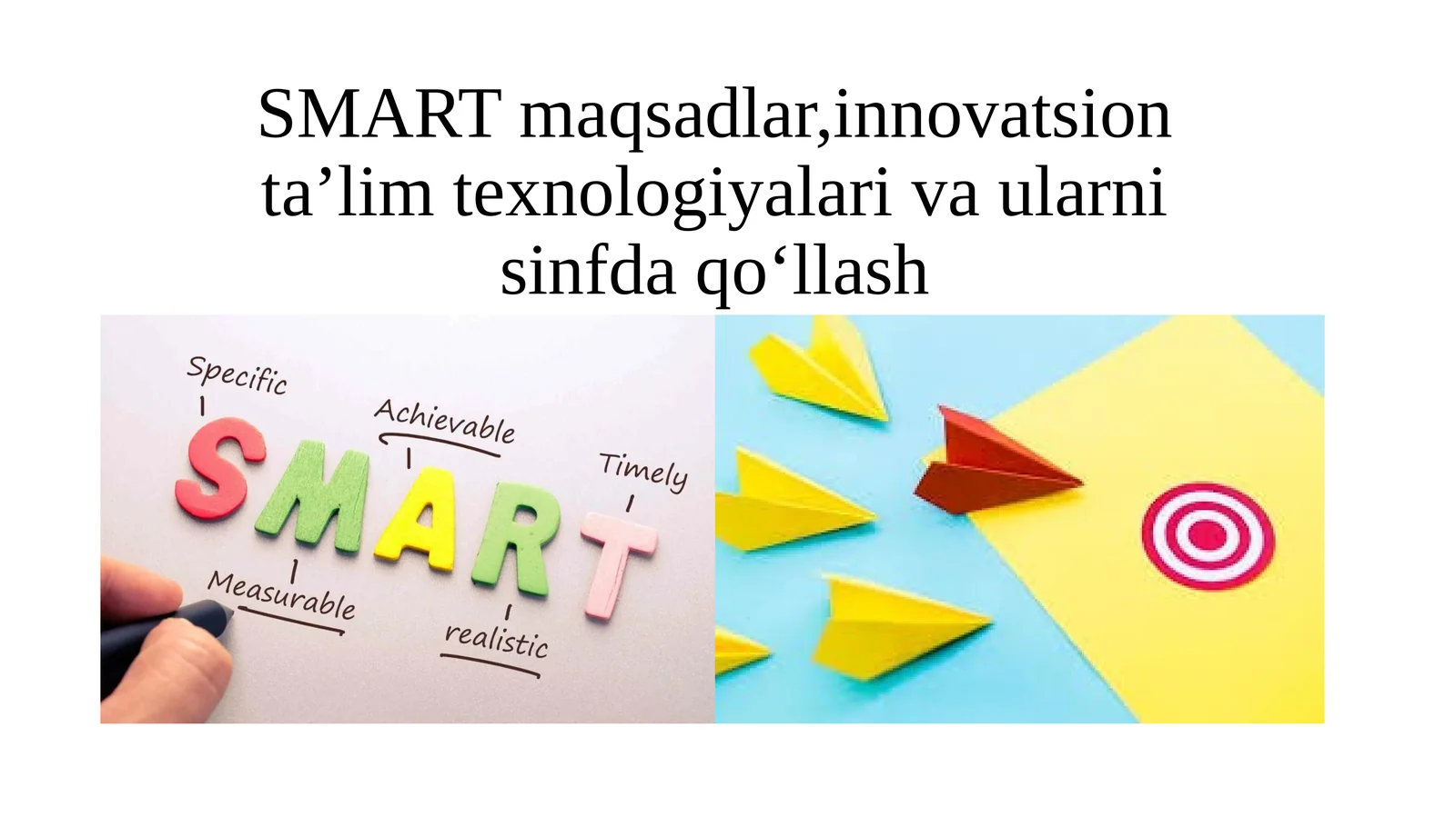 SMARTmaqsadlar,innovatsionta’limtexnologiyalarivaularnisinfdaqo‘llash