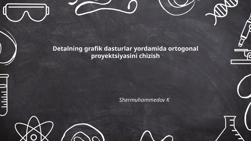 Detalning grafik dasturlar yordamida ortogonal proyektsiyasini chizish