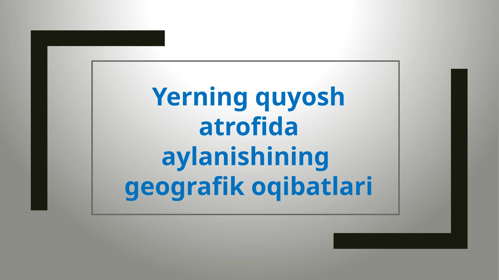 Yerning quyosh atrofida aylanishining geografik oqibatlari