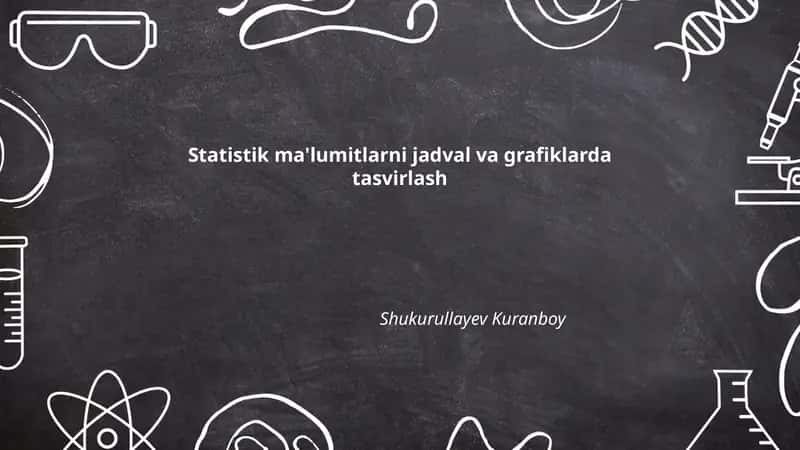 Statistik ma'lumitlarni jadval va grafiklarda tasvirlash