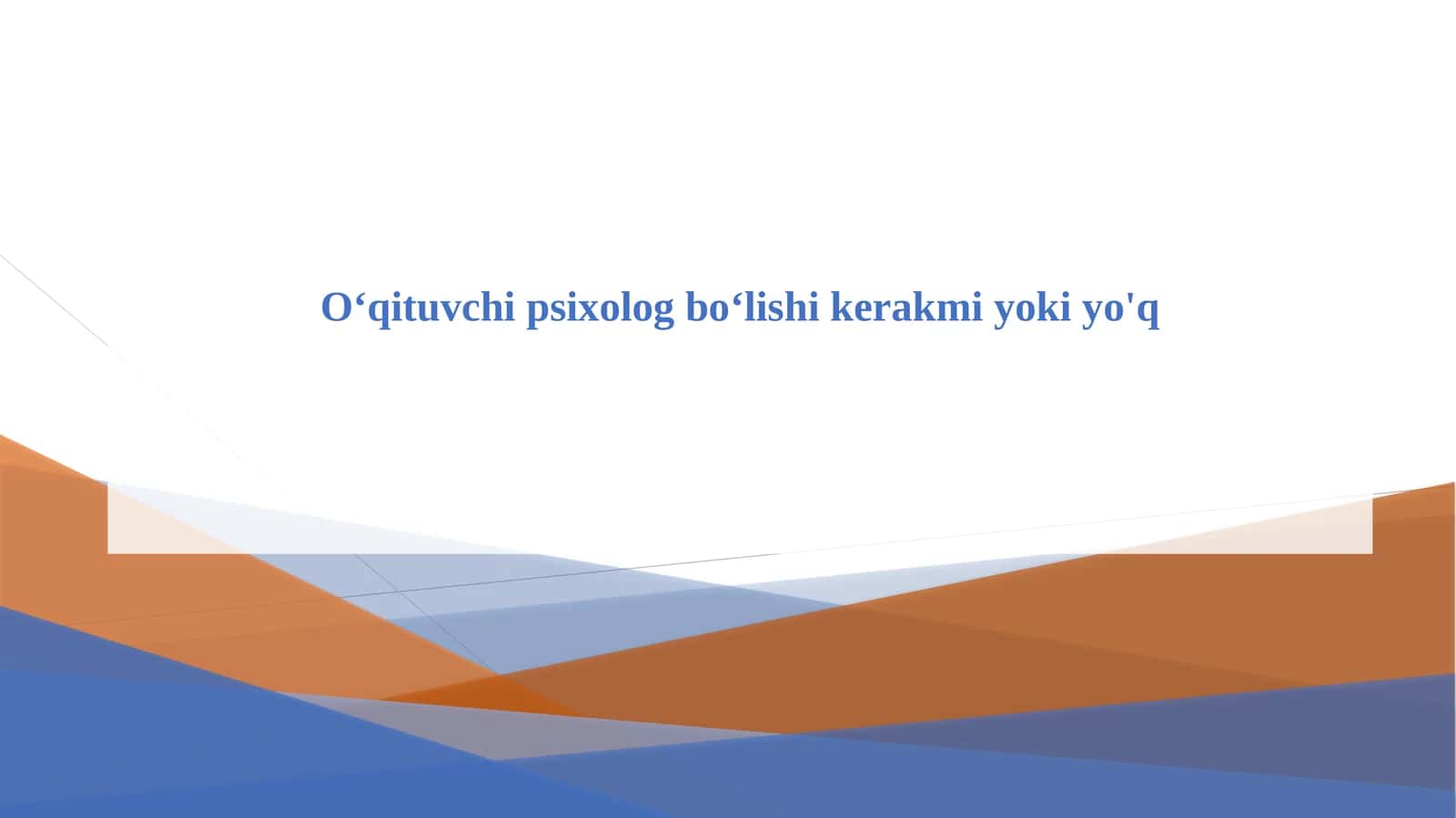 O‘qituvchi psixolog bo‘lishi kerakmi yoki yo'q