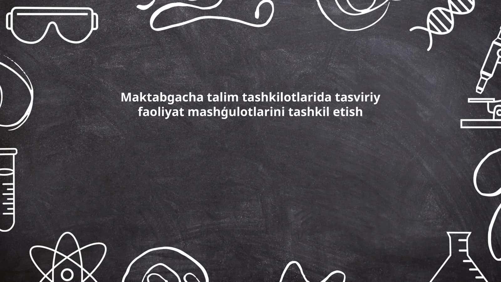 Maktabgacha talim tashkilotlarida tasviriy faoliyat mashģulotlarini tashkil etish